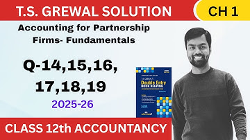 TS GREWAL SOLUTION | CH-1 ACCOUNTING FOR PARTNERSHIP FIRMS FUNDAMEENTALS | 12th |Q-14,15,16,17,18,19