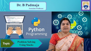 Problem Solving Using Stacks by Dr. B Padmaja