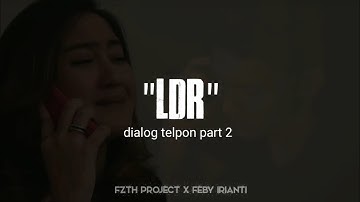 Dialog telpon LDR part 2 collab Fzth project x Feby irianti