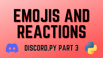 Discord.py - Part Three: Working With Emojis & Reactions