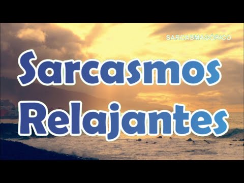 Sarcasmos Relajantes / Sarcasmos groseros y divertidos, con un relajante video de fondo