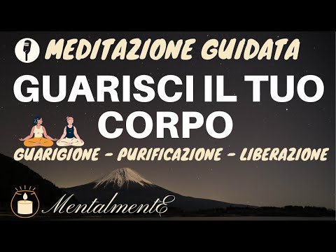 Guarisci Il Tuo Corpo - Meditazione Guidata - Rilascia Lo Stress - Purificazione Interiore Profonda