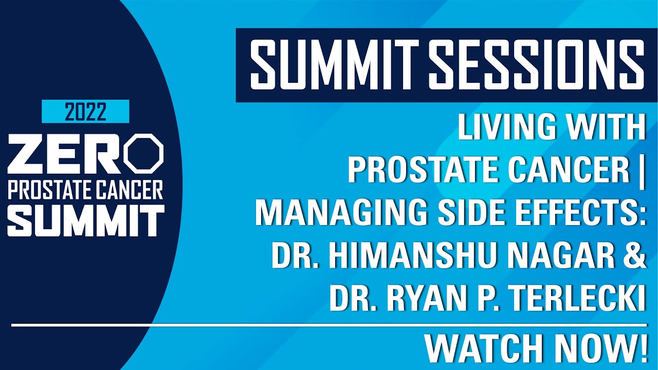 Managing Side Effects with Dr. Nagar & Dr. Terlecki - ZERO Prostate Cancer Summit 2022