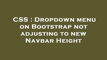 CSS : Dropdown menu on Bootstrap not adjusting to new Navbar Height