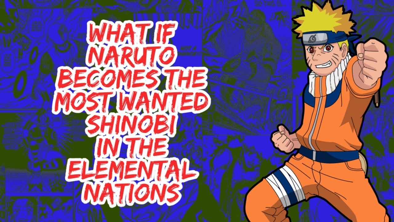 What if Naruto Becomes The Most Wanted Shinobi in The Elemental Nations | Part 1