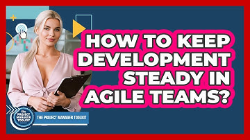 How To Keep Development Steady In Agile Teams?