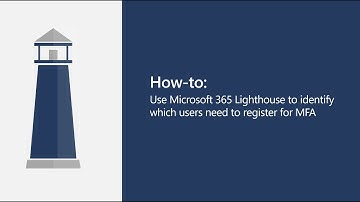 How-to: Use Microsoft 365 Lighthouse to identify which users need to register for MFA