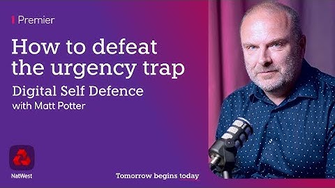 Digital Self Defence: Urgency trap | NatWest Premier