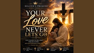Your Love Never Lets Go ❤️