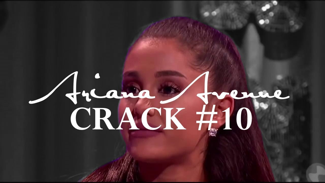 Ariana Grande | Crack #10