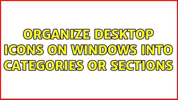 Organize desktop icons on Windows into categories or sections (5 Solutions!!)