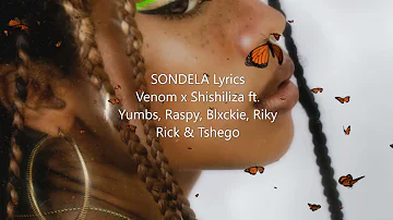 Venom x Shishiliza - Sondela Lyrics (Official Audio) ft. Yumbs, Raspy, Blxckie, Riky Rick, Tshego