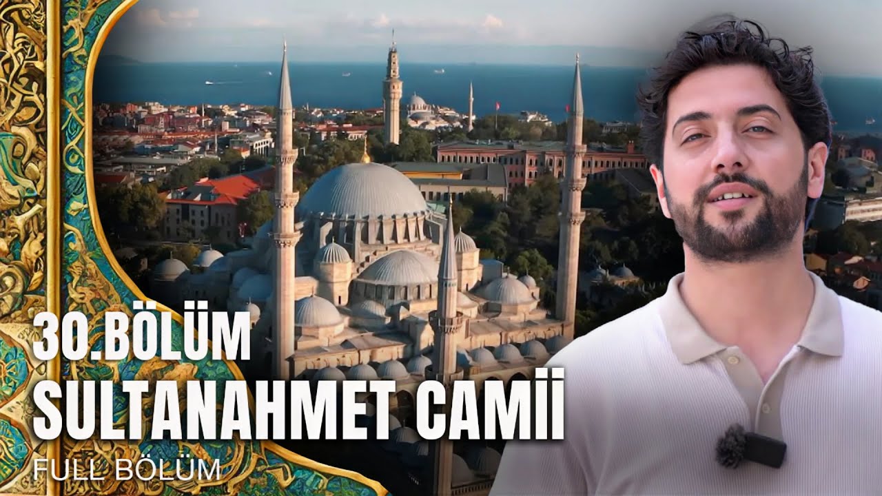 Tarihte Yürüyen Adam - Vakıf Eserlerimiz - Sultanahmet Camii | 9 Ağustos 2025
