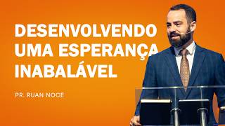 Developing an Unshakable Hope | Pr. Ruan Noce