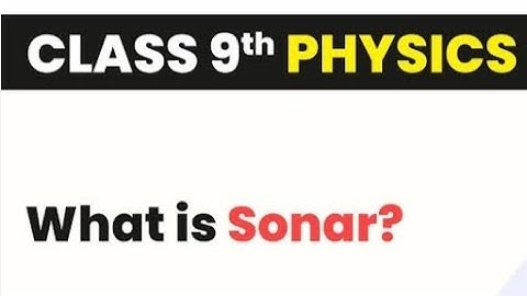 SONAR - Sound Navigation & Ranging : Class 9