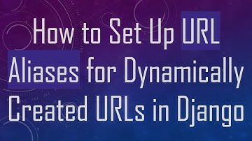 How to Set Up URL Aliases for Dynamically Created URLs in Django