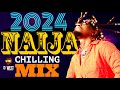 AFROBEAT 2024 | BEST OF 2024 NAIJA CHILLING MIX #patoranking