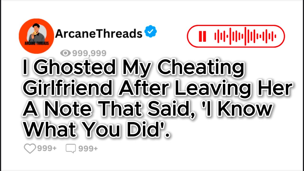 I Ghosted My Cheating Girlfriend After Leaving Her A Note That Said, 'I Know What You Did'.