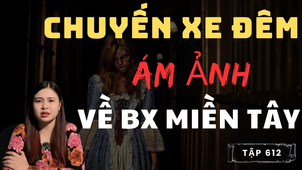 Chuyện Ma Thiên Như |612 - CHUYẾN XE ĐÊM CHỞ MA VỀ BẾN XE MIỀN TÂY ĐẦY ÁM ẢNH