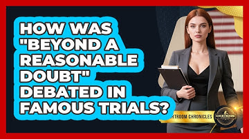 How Was "beyond A Reasonable Doubt" Debated In Famous Trials? - Courtroom Chronicles