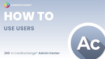 How to use Users in CardExchange® Admin Center