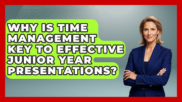 Why Is Time Management Key To Effective Junior Year Presentations? - Junior Year Jumpstart