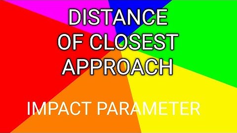 ATOMS ( IMPACT PARAMETER AND DISTANCE OF CLOSEST APPROACH )