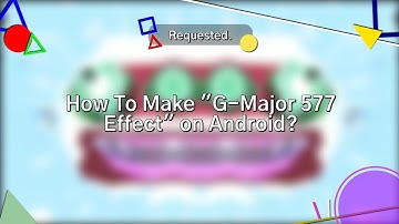(Requested) How To Make "G-Major 577 Effect" on Android?
