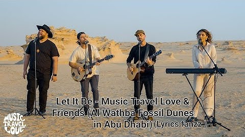 Let It Be - Music Travel Love & Friends (Al Wathba Fossil Dunes in Abu Dhabi) (Lyrics_fanzz)