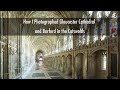 Diary of the Unknown Stock Photographer Vlog 09 - Gloucester Cathedral