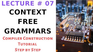 Context Free Grammars | CFG in Compiler Construction Step by Step With Example - Lecture 07
