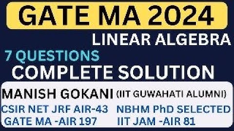 GATE MA 2024 LINEAR ALGEBRA COMPLETE SOLUTION WITH MANISH GOKANI #gate #gate2024  #gatemaths