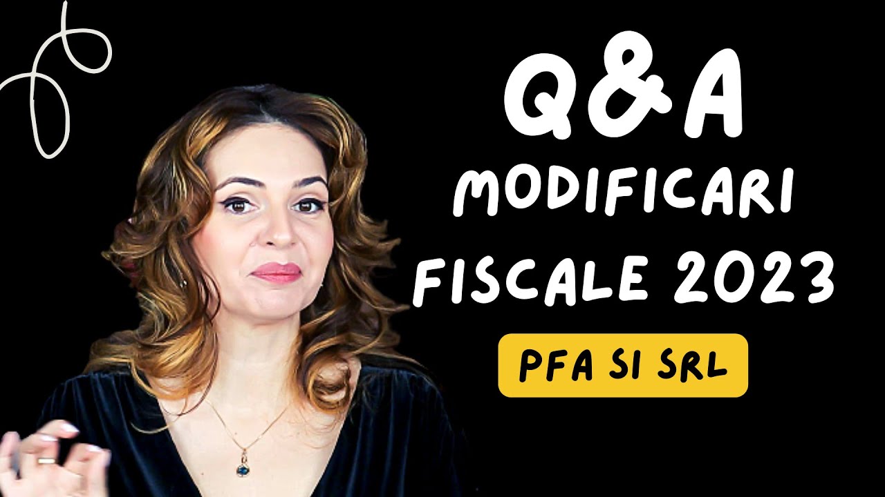 MODIFICARI FISCALE SRL si PFA 2023 | Raspund la intrebarile voastre
