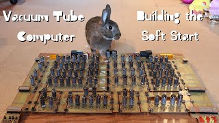 Vacuum Tube Computer P.15 – Building a Soft Start to Battle Inrush Current