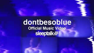 Video thumbnail of "Sleeptalk - dontbesoblue (Official Music Video)"