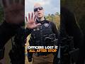 Officers lost it all after one stop