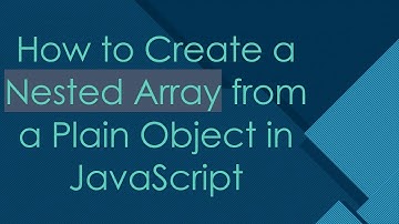 How to Create a Nested Array from a Plain Object in JavaScript
