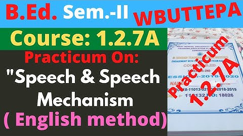 B.Ed. 2nd Sem. Course: 1.2.7A (English method) Speech and speech mechanism Practicum / WBUTTEPA