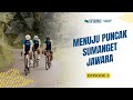 Menuju Puncak Sumanget Jawara - Mini Series Cycling de Jabar 2024 I Ep.3