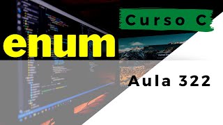 Curso de Programação C | O que é e como criar um ENUM na linguagem C  | aula 322