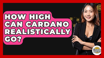 How High Can Cardano Realistically Go? - CryptoBasics360.com