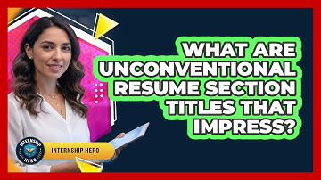 What Are Unconventional Resume Section Titles That Impress? - Internship Hero
