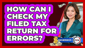 How Can I Check My Filed Tax Return For Errors?