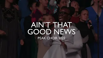 PEAK Choir 2022 - Ain’t That Good News