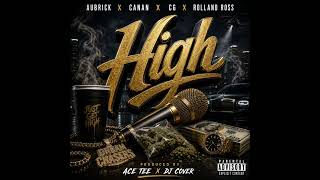 High (Official music Audio)-Aubrick_Canan_CG_Rolland Ross(Prodby Dj Cover &amp; Ace Tee)