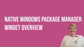 native windows package manager - winget - overview