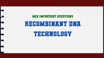 Recombinant Dna Technology MCQ Questions