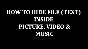HOW TO HIDE FILE (TEXT) INSIDE PICTURE, VIDEO & MUSIC