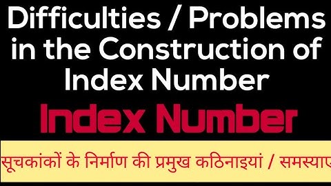 Difficulties or Problems in the construction of index number