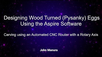 Designing Wood Turned (Pysanky) Eggs Using the Aspire Software - Automated CNC Router with a Rotary